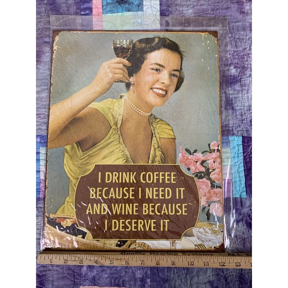 I Drink Coffee Because I Need It Wine Because I Deserve it 12.5x16 Tin Sign